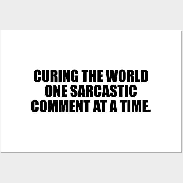 Curing the world one sarcastic comment at a time Wall Art by D1FF3R3NT